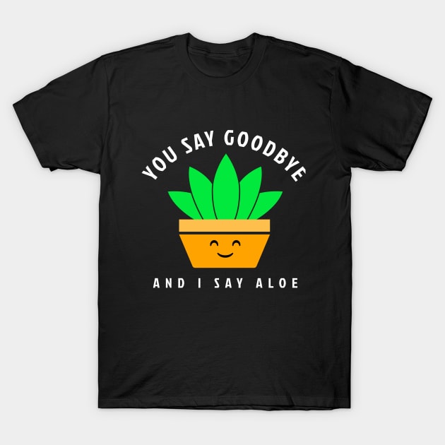 I Say Aloe - Funny Houseplant T-Shirt by Hello Sunshine